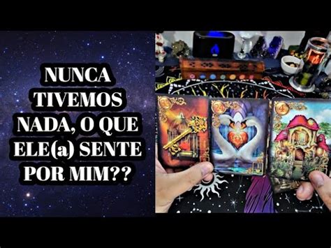 Nunca Tivemos Nada O Que Ele A Sente Por Mim Tarot Amor