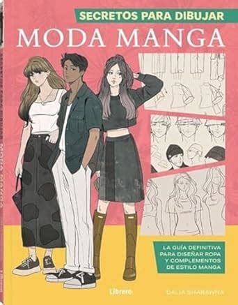 SECRETOS PARA DIBUJAR MODA MANGA LA GUIA DEFINITIVA PARA DISEÑAR ROPA