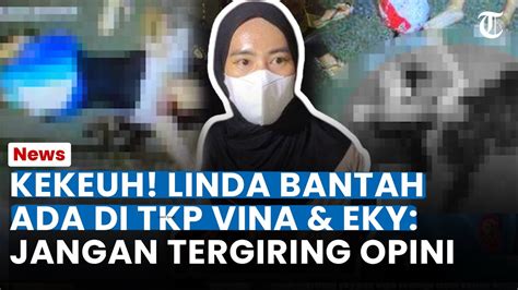 Kekeuh Linda Bantah Ada Di TKP Saat Vina Dan Eky Tewas Bongkar Fakta