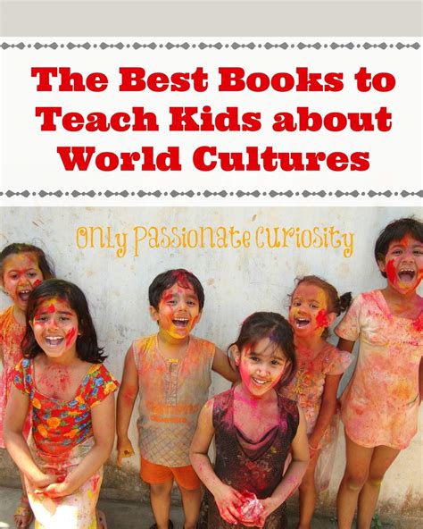 Teaching Children About World Cultures Only Passionate Curiosity