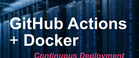 Automatic Deployment Using Docker And GitHub Actions DEV Community