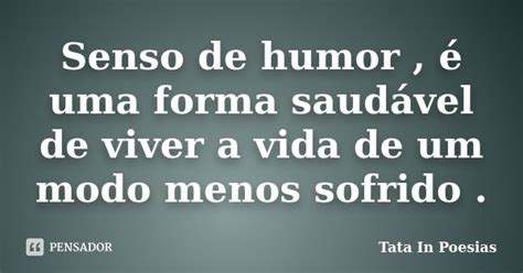 Senso De Humor é Uma Forma Saudável Tata In Poesias Pensador