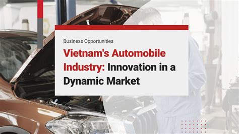 Vietnam S Automobile Industry Growth In A Dynamic Market