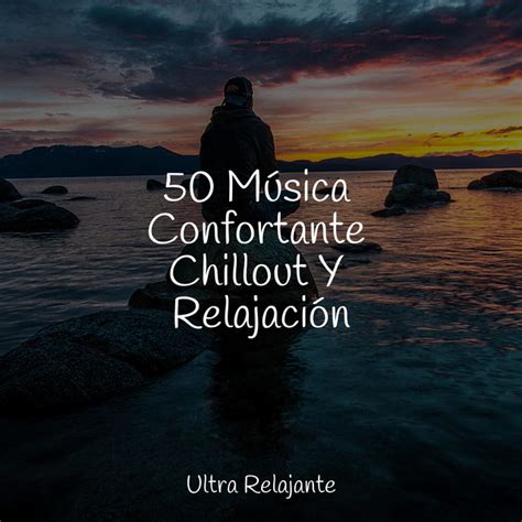 M Sica Confortante Chillout Y Relajaci N Album By Relajantes