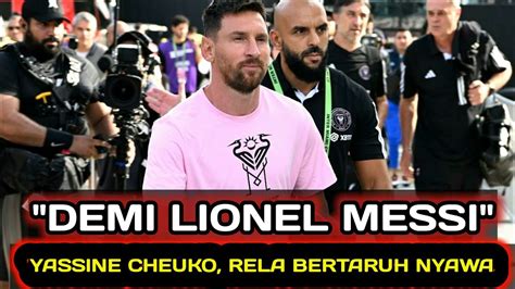 Profil Yassine Cheuko Rela Bertaruh Nyawa Demi Lionel Messi YouTube