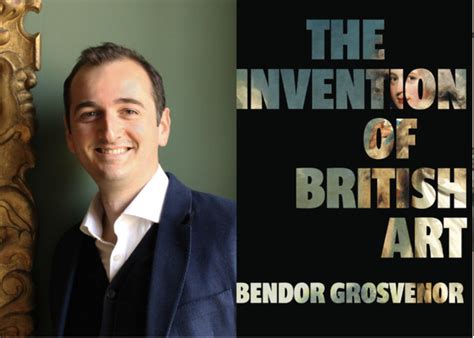 The Invention of British Art - Bendor Grosvenor — FOIM