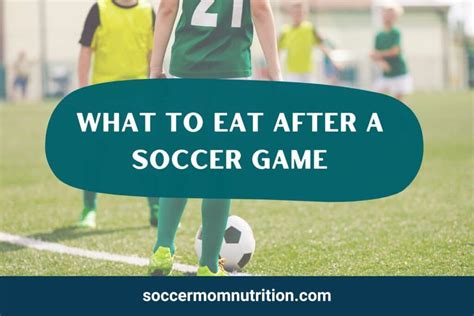 What To Eat After A Soccer Game A Guide For Soccer Players