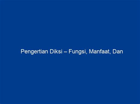 Pengertian Diksi Fungsi Manfaat Dan Jenis Jenis Blog Pendidikan Pojokguru