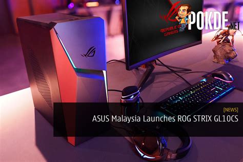 Asus Malaysia Launches Rog Strix Gl10cs Affordable And Value For Money Gaming Pc Pokdenet