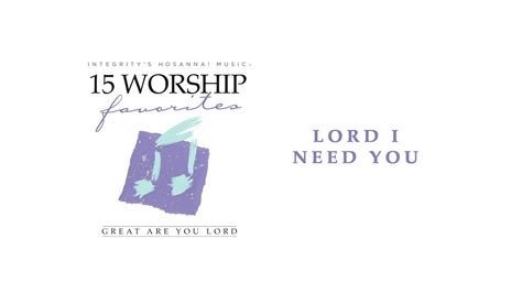 Integritys Hosanna Music Lord I Need You Official Audio Youtube