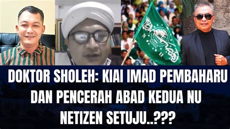 Doktor Sholeh Kiai Imad Mujaddid Dan Pencerah Abad Kedua NU Netizen