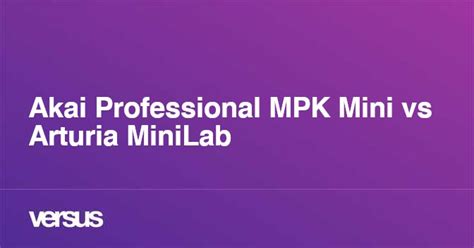 Akai Professional MPK Mini vs Arturia MiniLab: What is the difference?