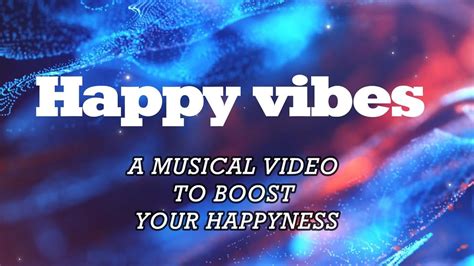 Happy Vibes Boost Your Happyness Youtube