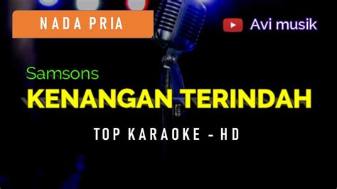 Kenangan Terindah Samsons Nada Pria Top Karaoke Hd Avimusik Youtube