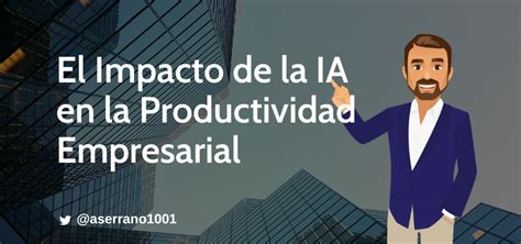 El Impacto De La Inteligencia Artificial En La Productividad Empresarial