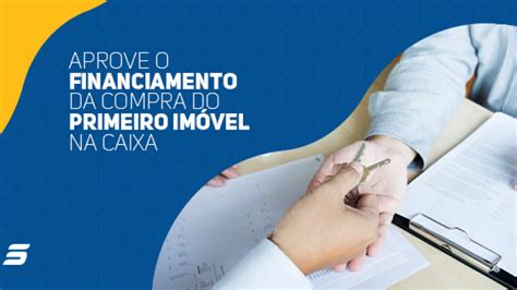 Aprove A Compra Do Seu Financiamento Do Primeiro Im Vel Na Caixa