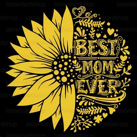 A Yellow Sunflower With The Words Best Mom Ever On It S Black Background