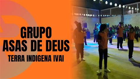 Grupo Asas De Deus Terra Indigena Ivai Atos Produ Es Youtube