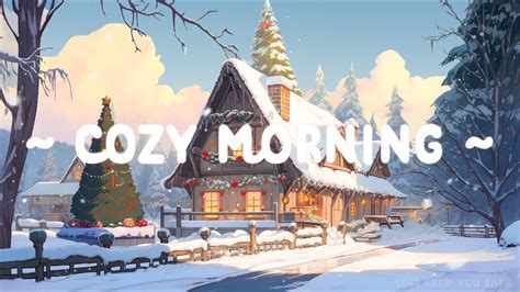 Cozy Morning Lofi Keep You Safe Christmas Lofi Beats Lofi Hip Hop