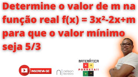 Determine O Valor De M Na Fun O Real F X X X M Para Que O Valor