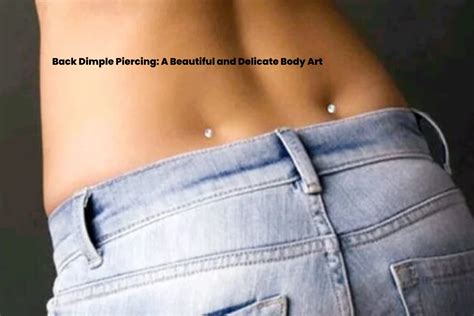 Back Dimple Piercing: A Beautiful and Delicate Body Art