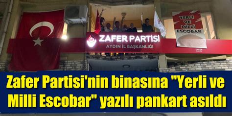 Zafer Partisi nin binasına Yerli ve Milli Escobar yazılı pankart asıldı