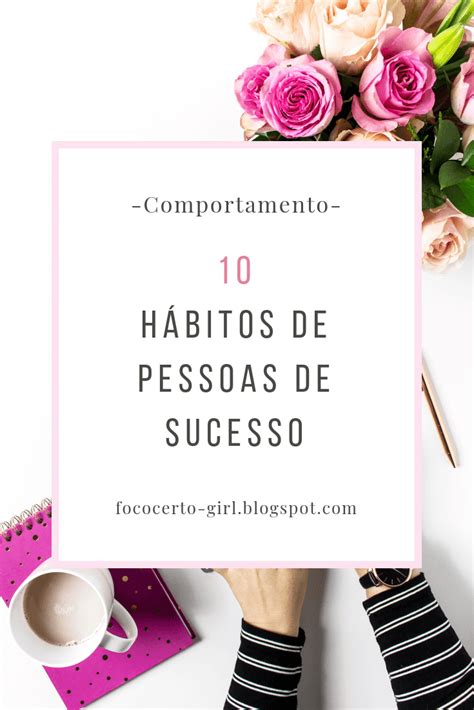 10 Hábitos De Pessoas De Sucesso Foco Certo Girl