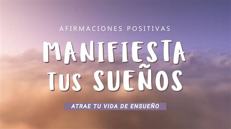 Manifestar La Vida De Tus Sue Os Afirmaciones Positivas Mientras