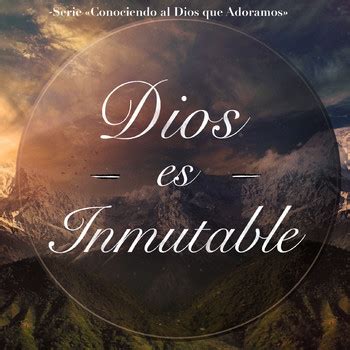 Dios Es Inmutable David Parr N Conozcamos Al Dios Que