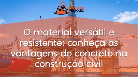 O material versátil e resistente conheça as vantagens do concreto na