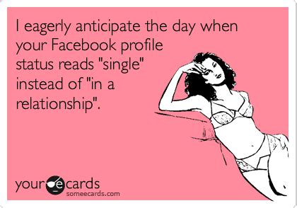 I Eagerly Anticipate The Day When Your Facebook Profile Status Reads