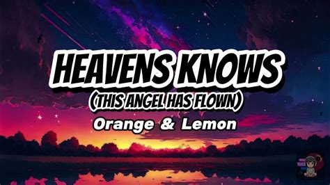 Orange And Lemons Heaven Knows Lyrics Youtube