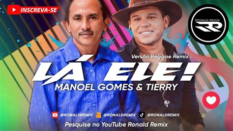 L Ele Tierry E Manoel Gomes Vers O Reggae Remix Ronaldremix Youtube