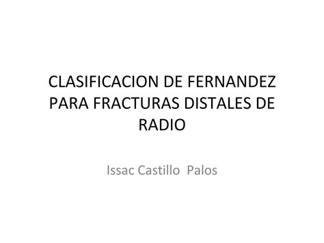 Clasificacion De Fernandez Para Fracturas Distales De Radio Ppt