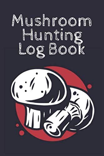 Mushroom Hunting Log Book Wild Mushroom Hunting Logbook Tracking