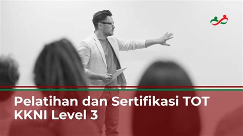 Pelatihan Dan Sertifikasi Tot Kkni Level 3 Lembaga Pelatihan