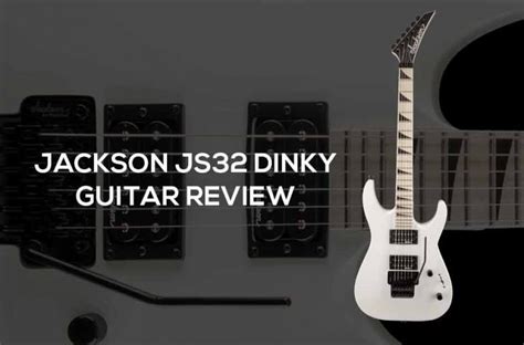 Jackson JS32 Dinky Guitar Review 2025