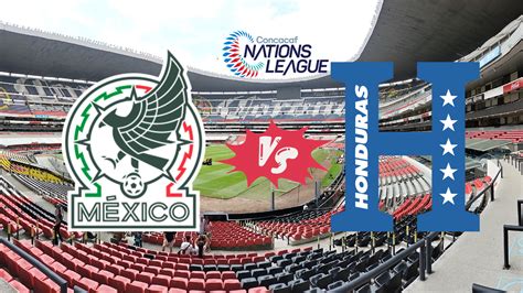 A Qu Hora Juega M Xico Vs Honduras En Los Cuartos De Final De Vuelta