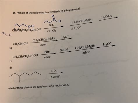 Solved 15 Which Of The Following Is A Synthesis Of 3 Heptan Chegg