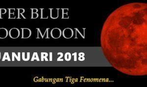 Menanti Fenomena Super Blue Blood Moon Di Langit Khatulistiwa