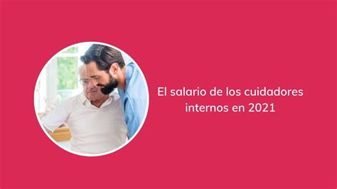 El Salario De Los Cuidadores Internos En 2021 YouTube