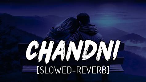 Chandni Slowed Reverb Lofi Sachet Tandon Parampara Tandon