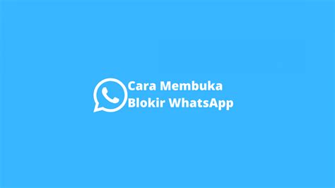 Cara Membuka Blokir Whatsapp Orang Yang Memblokir Kita