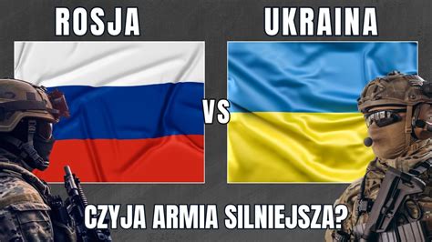 ROSJA vs UKRAINA Porównanie potencjału militarnego państw 2024 Jak