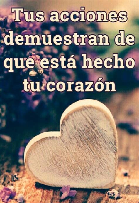 Tus acciones demuestran de que está hecho tu corazón Quotes