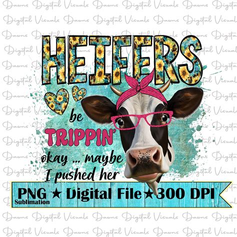 Heifers be trippin png funny png funny cow shirt funny cow png cow png