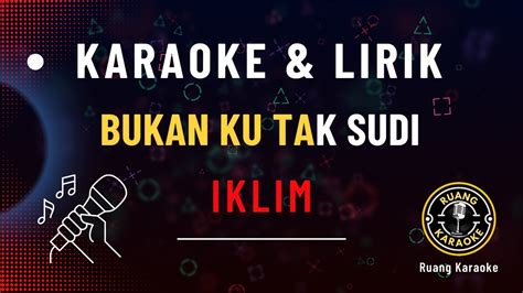 Iklim Bukan Ku Tak Sudi Karaoke Youtube