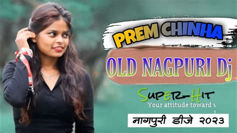 Prem Chinha Old Is Gold Nagpuri Dj Song New Nagpuri Song Dj