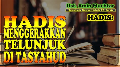 Hadis Menggerakkan Telunjuk Di Tasyahud I Ustadz Amin Muchtar YouTube