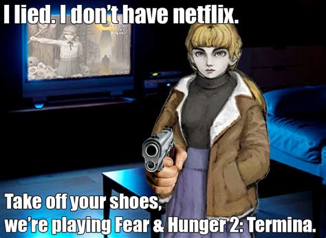 We Re Playing F H2 Termina I Lied I Don T Have Netflix Know Your Meme